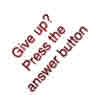 Give up? Press the answer button
